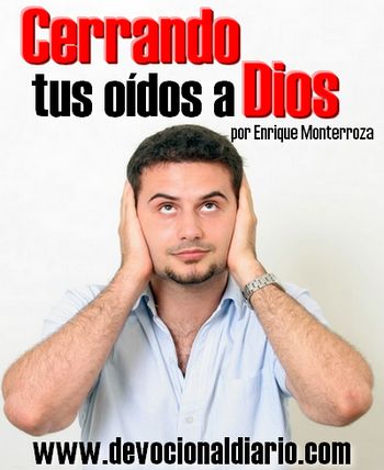 Cerrando tus oídos a Dios – Enrique Monterroza