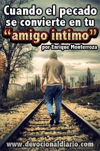 Cuando el pecado se convierte en tu “amigo intimo” – Enrique Monterroza
