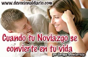 Cuando tu Noviazgo se convierte en tu vida Devocional Diario