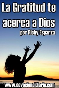 La Gratitud te acerca a Dios – Richy Esparza | Devocional Diario.com