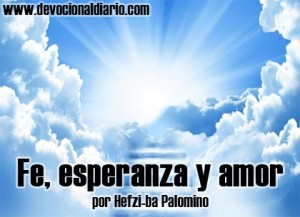 Fe, esperanza y amor – Hefzi-ba Palomino | Devocional Fe, esperanza y amor – Hefzi-ba Palomino | Devocional