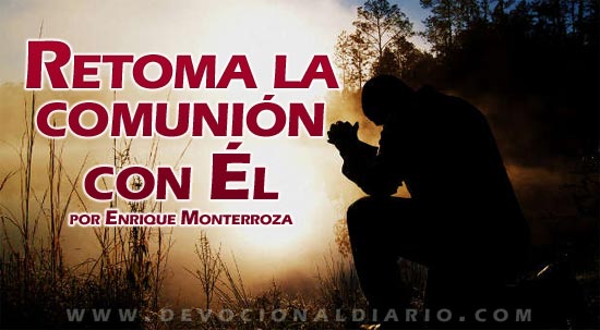 Retoma la comunión con Él – Enrique Monterroza